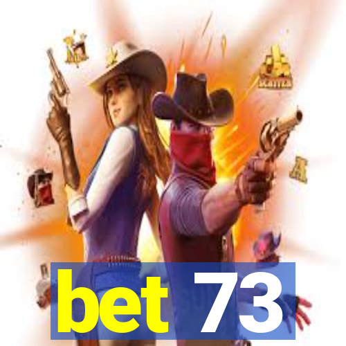 bet 73